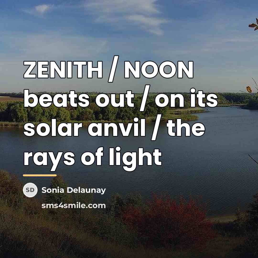 “ZENITH / NOON beats out / on its solar anvil…” quote by Sonia Delaunay