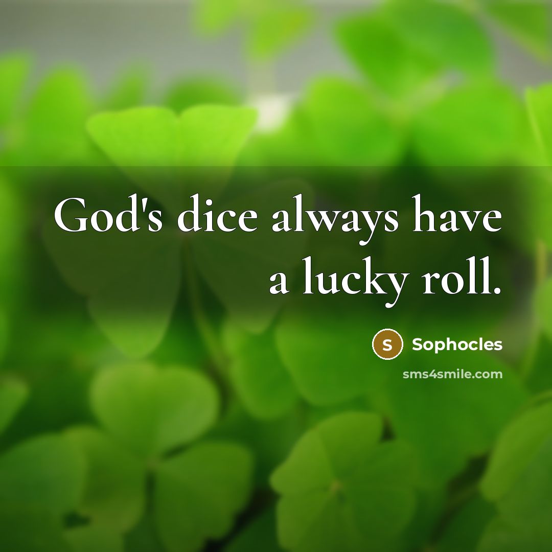 “God's dice always have a lucky roll.…” quote by Sophocles