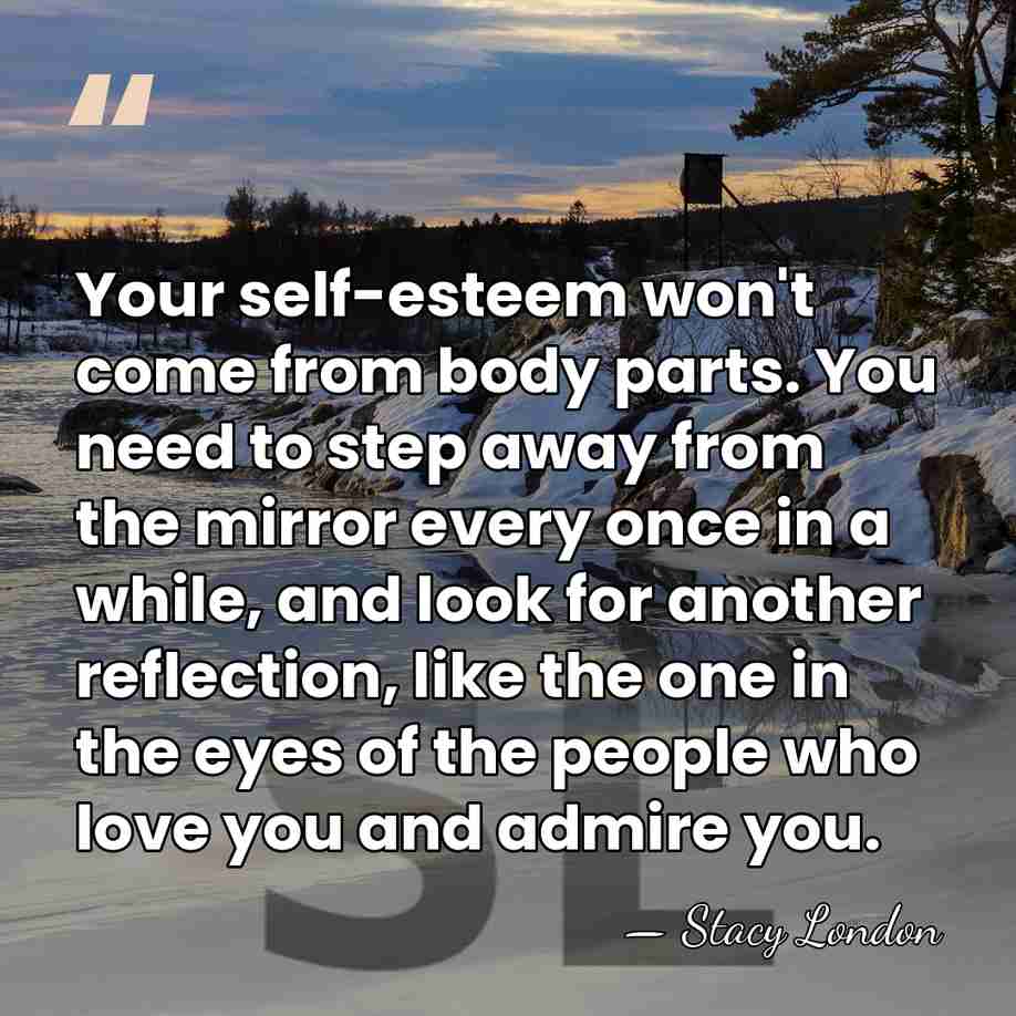 Your self-esteem won't come from body parts. You need to step away&hellip; - Stacy London