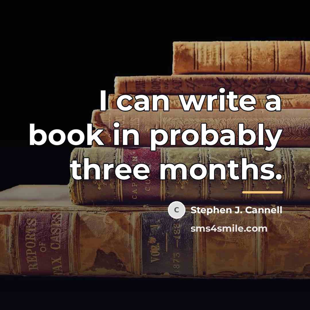 “I can write a book in probably three months.…” quote by Stephen J. Cannell