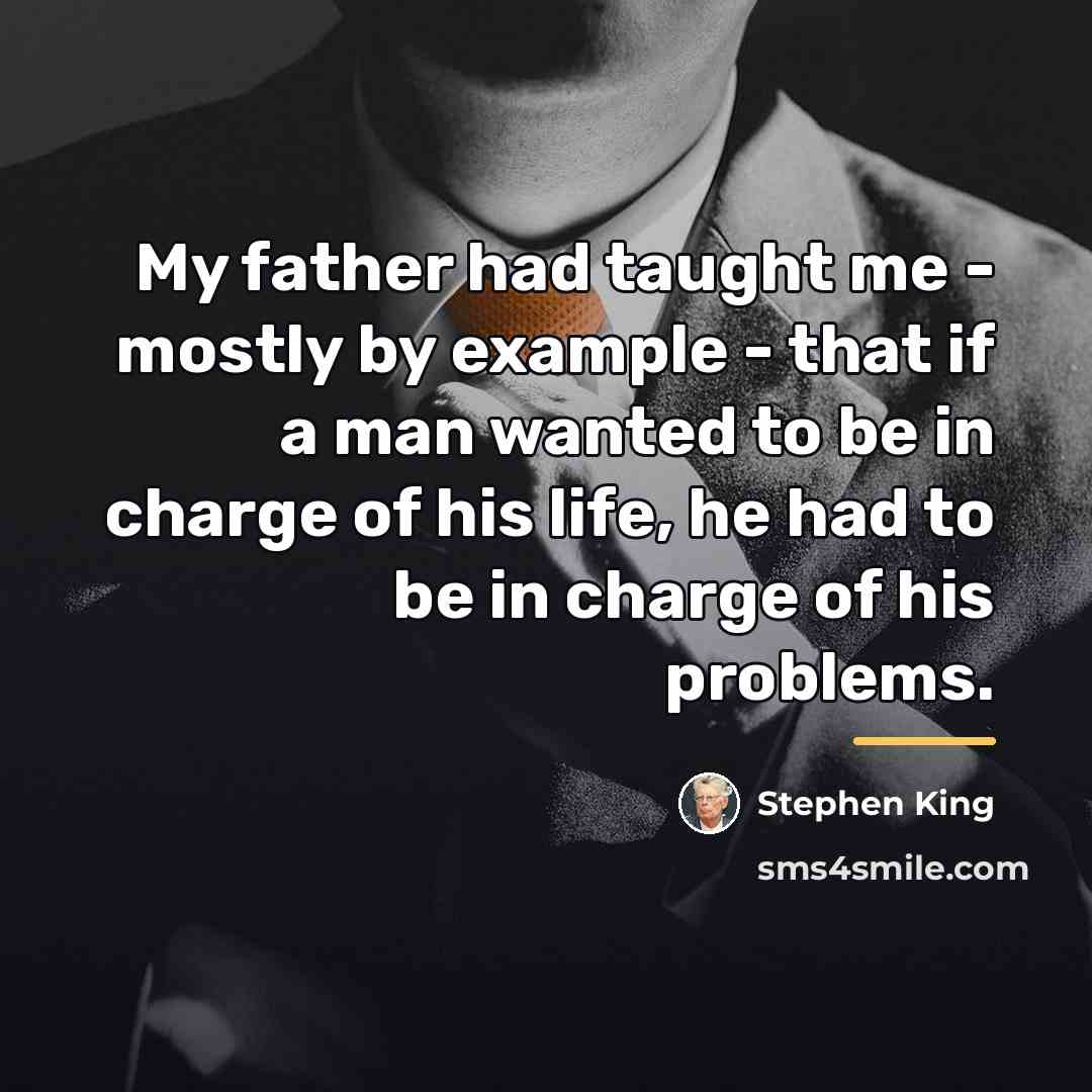 “My father had taught me - mostly by example -…” quote by Stephen King