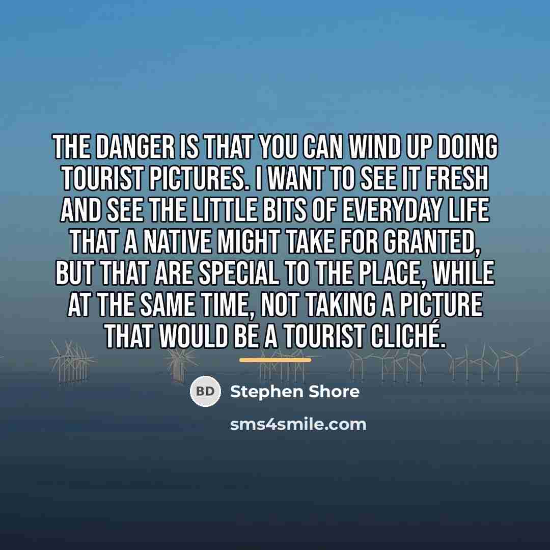 “The danger is that you can wind up doing tourist…” quote by Stephen Shore