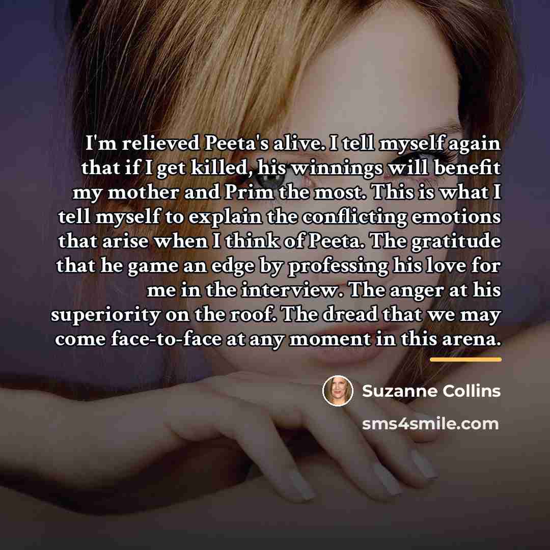 “I'm relieved Peeta's alive. I tell myself again that if…” quote by Suzanne Collins