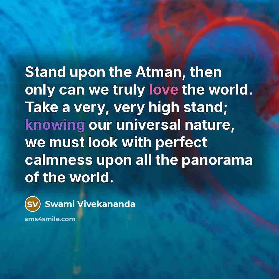 “Stand upon the Atman, then only can we truly love…” quote by Swami Vivekananda