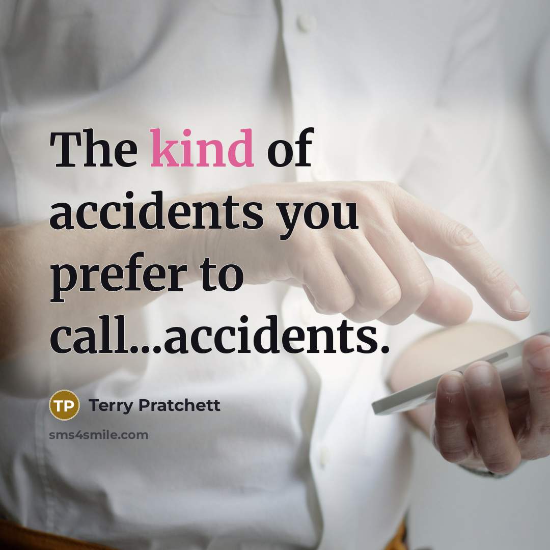 “The kind of accidents you prefer to call...accidents.…” quote by Terry Pratchett