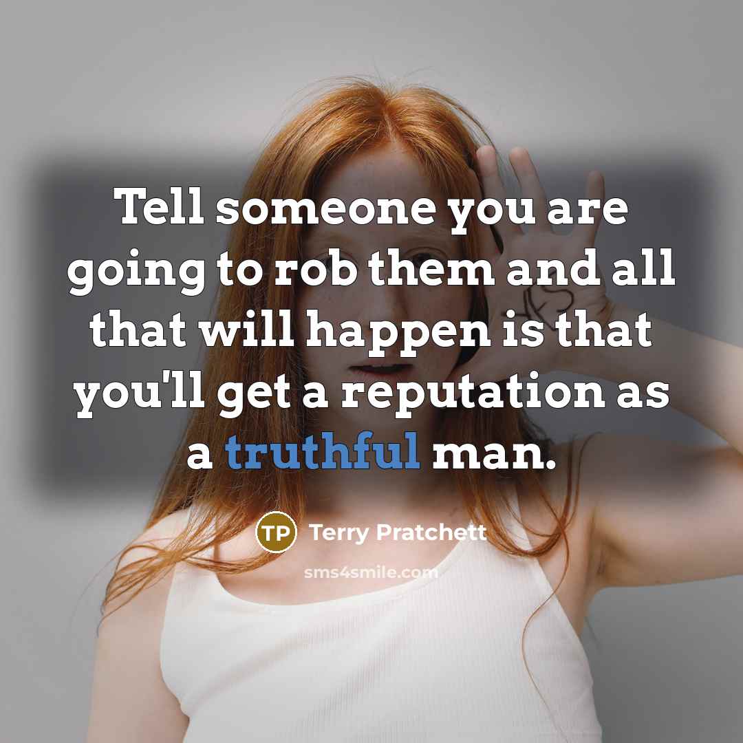 “Tell someone you are going to rob them and all…” quote by Terry Pratchett