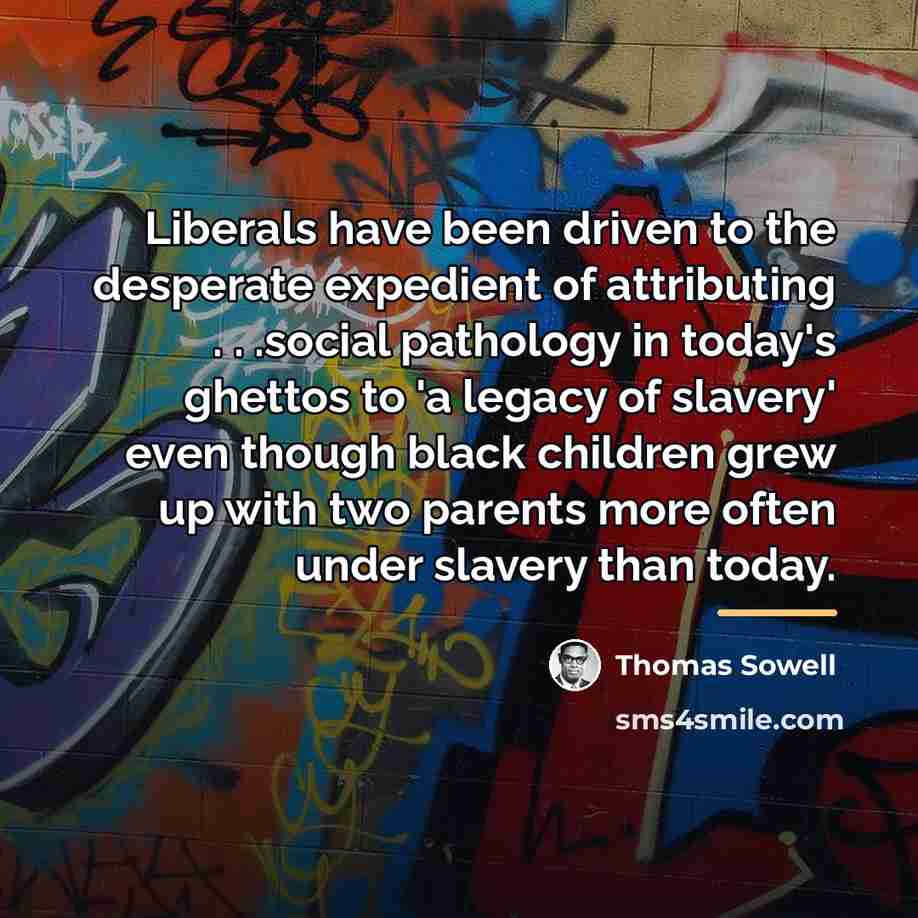 “Liberals have been driven to the desperate expedient of attributing…” quote by Thomas Sowell