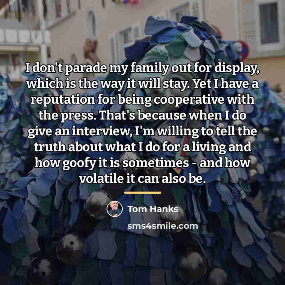 “I don't parade my family out for display, which is…” quote by Tom Hanks