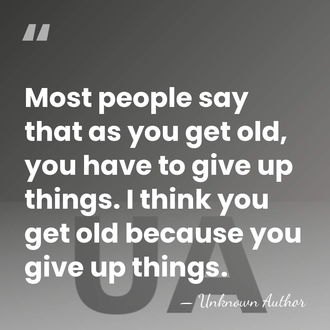 Most people say that as you get old, you have to give&hellip; - Theodore F. Green