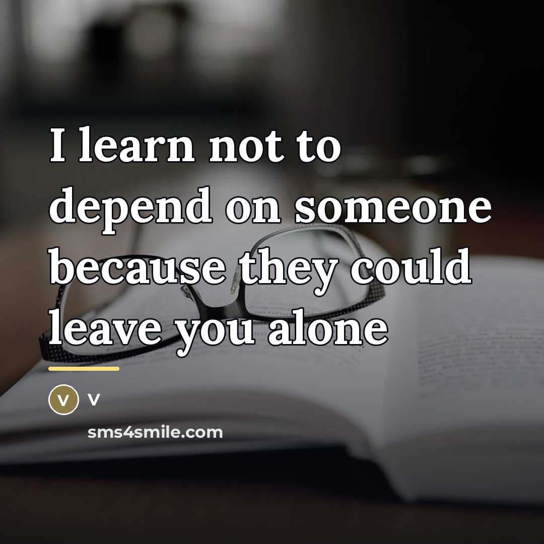 “I learn not to depend on someone because they could…” quote by V