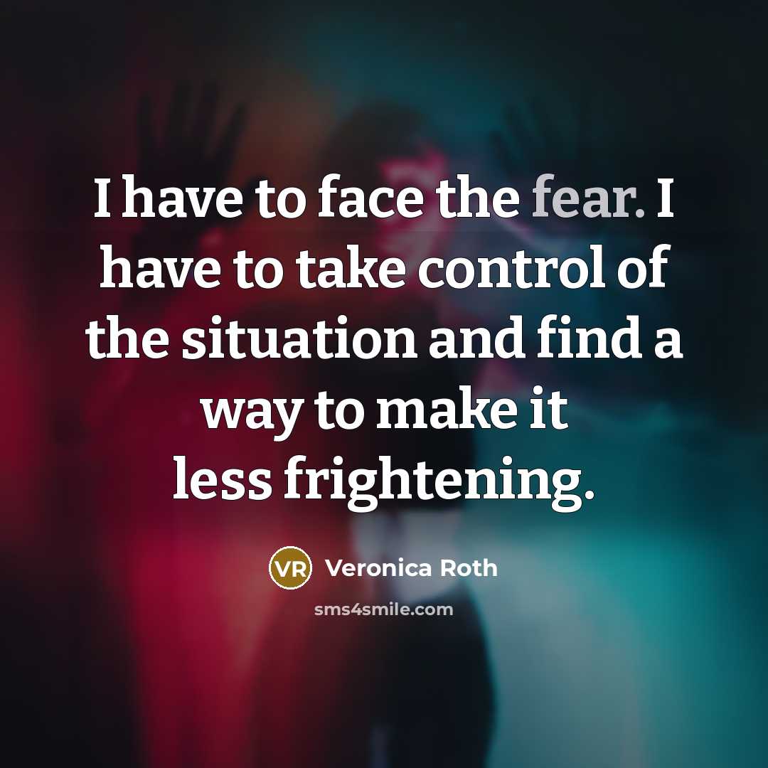 “I have to face the fear. I have to take…” quote by Veronica Roth