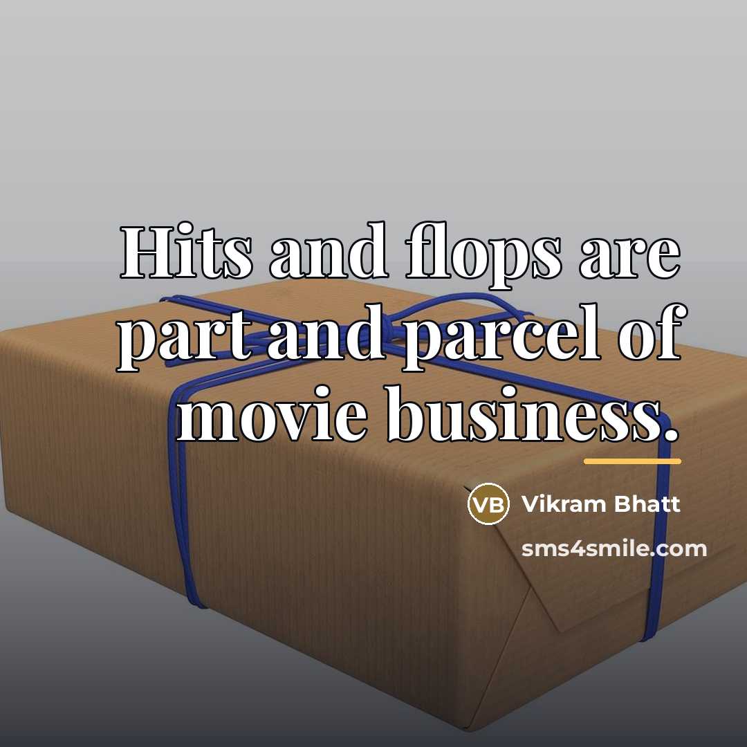 “Hits and flops are part and parcel of movie business.…” quote by Vikram Bhatt