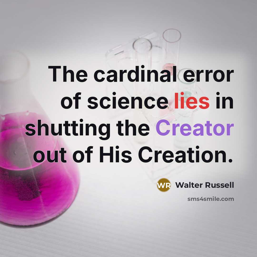 “The cardinal error of science lies in shutting the Creator…” quote by Walter Russell