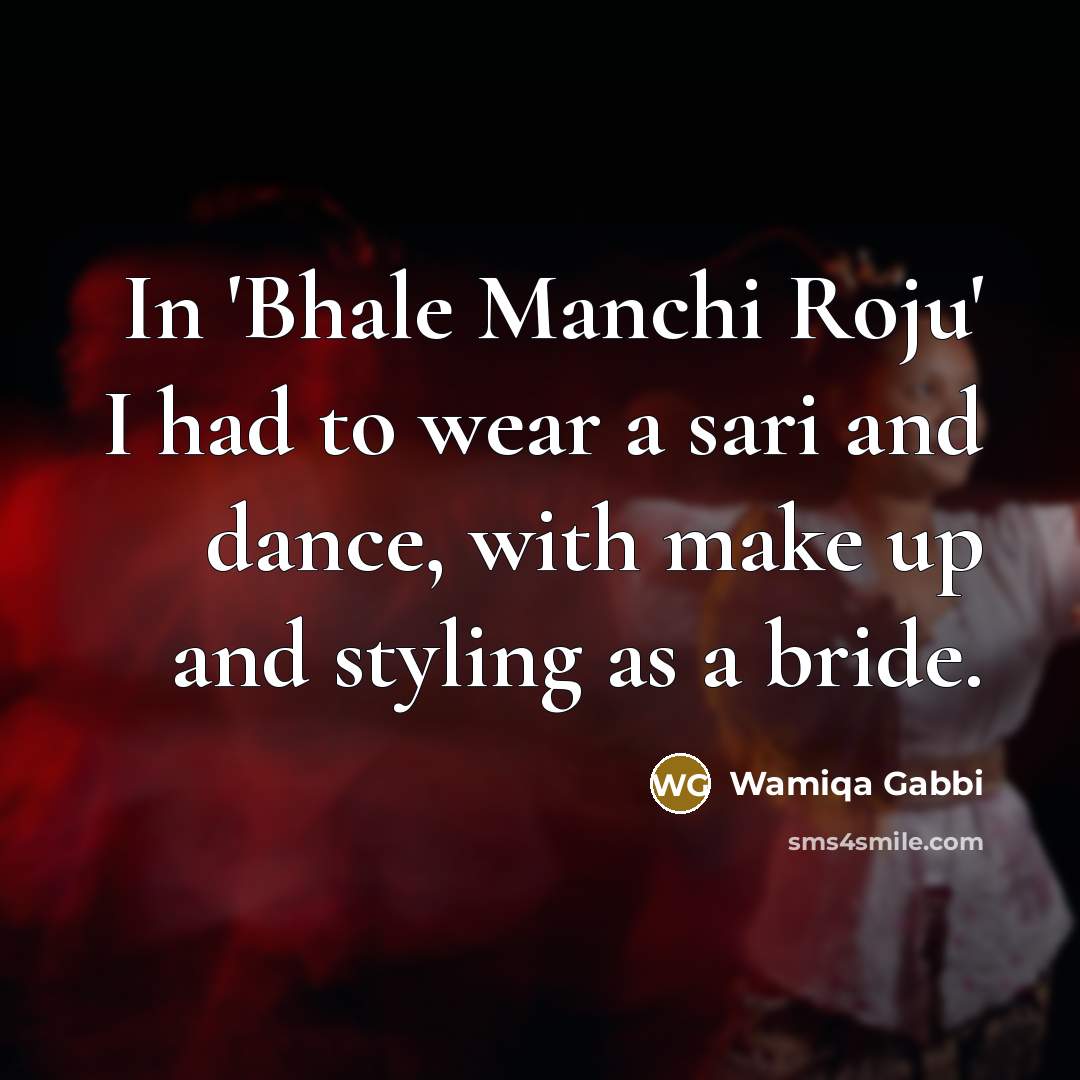 “In 'Bhale Manchi Roju' I had to wear a sari…” quote by Wamiqa Gabbi