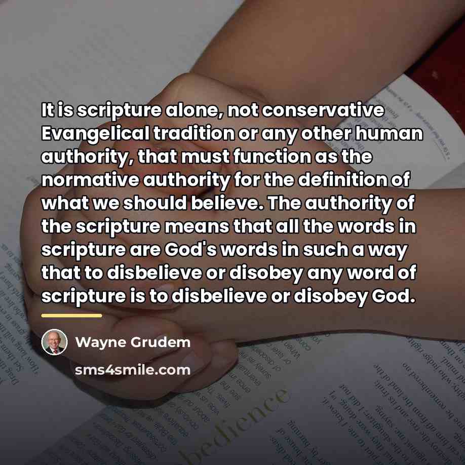 “It is scripture alone, not conservative Evangelical tradition or any…” quote by Wayne Grudem