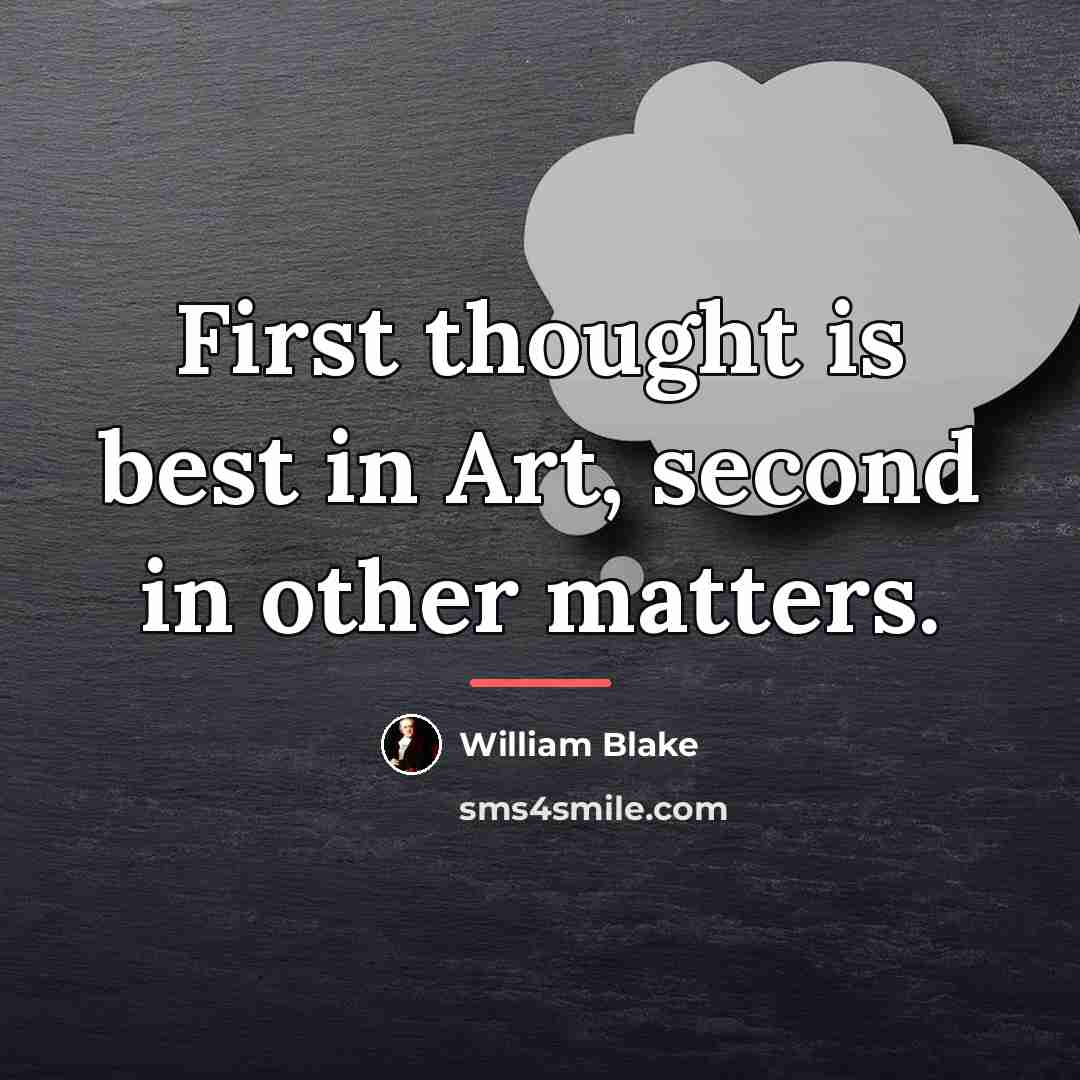 “First thought is best in Art, second in other matters.…” quote by William Blake