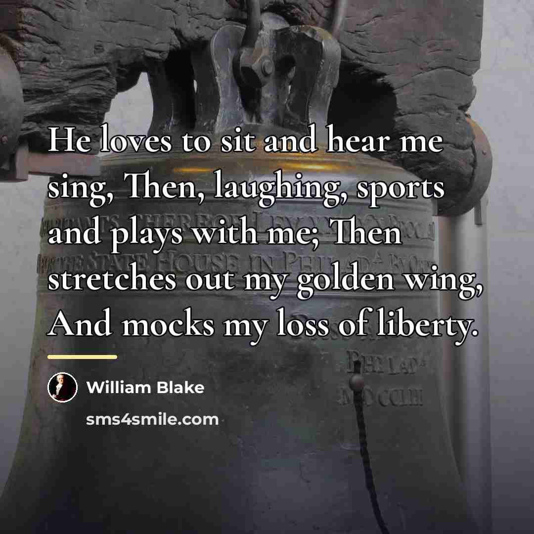 “He loves to sit and hear me sing, Then, laughing,…” quote by William Blake