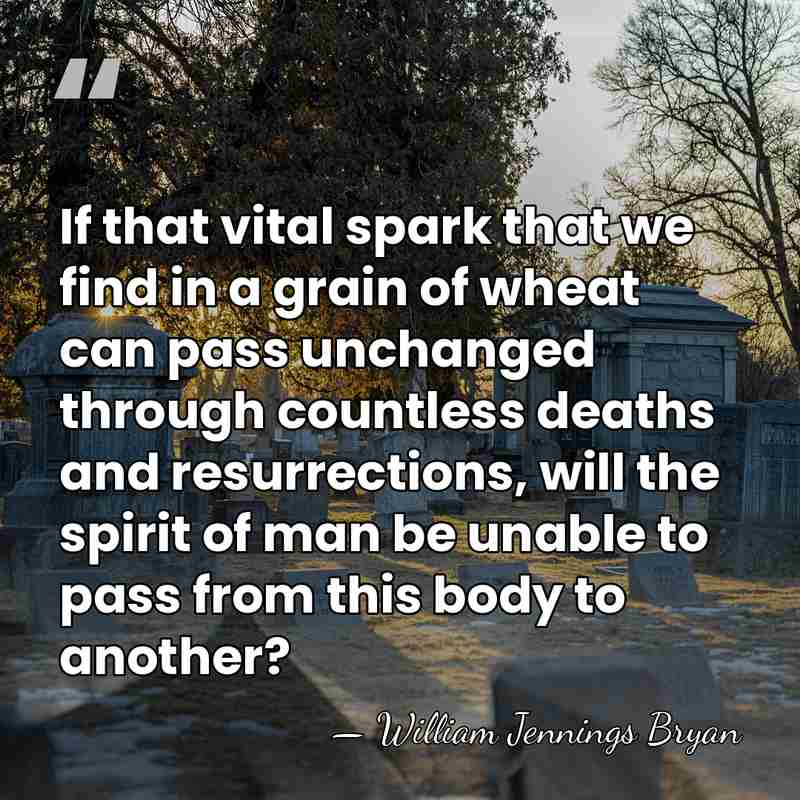 If that vital spark that we find in a grain of wheat&hellip; - William Jennings Bryan