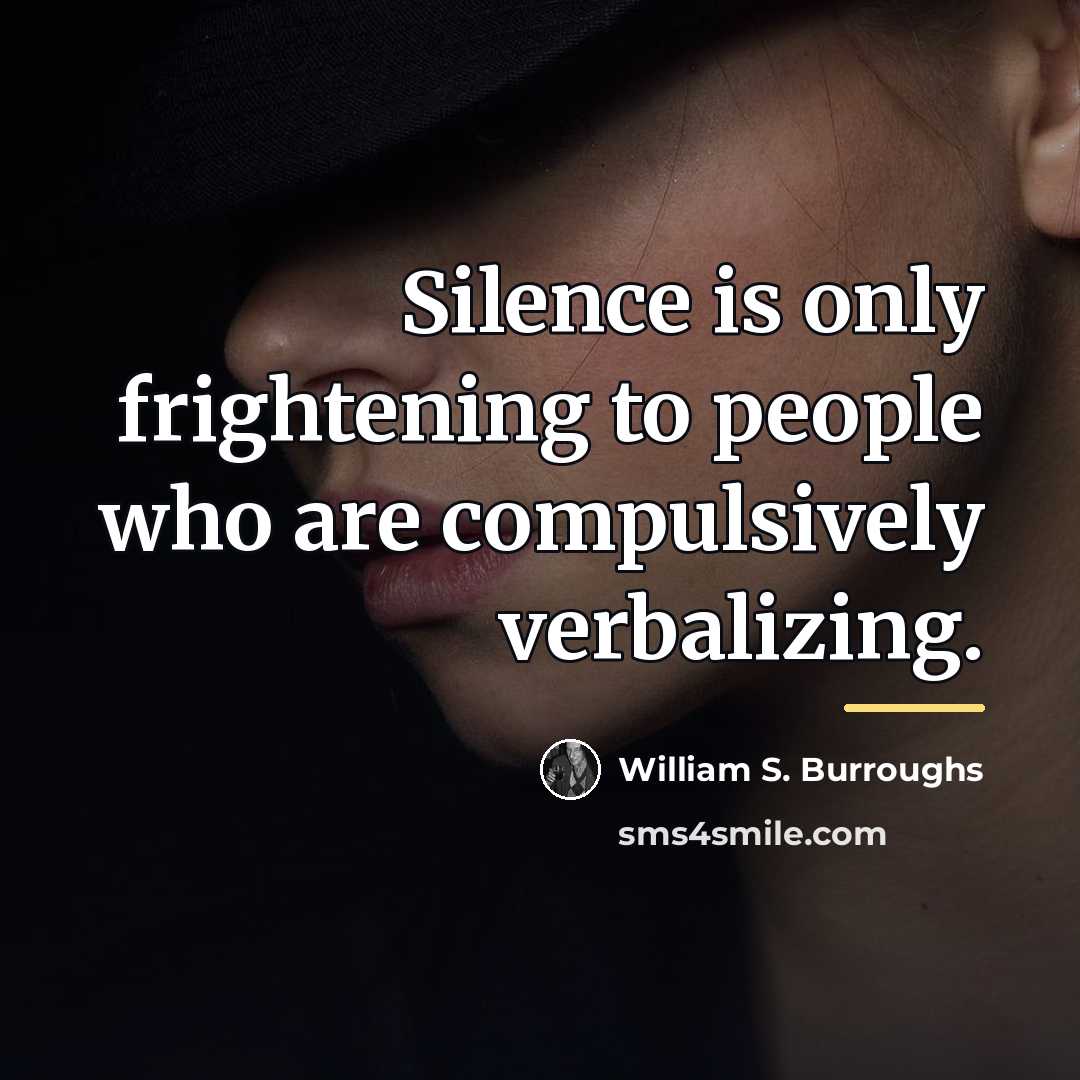“Silence is only frightening to people who are compulsively verbalizing.…” quote by William S. Burroughs