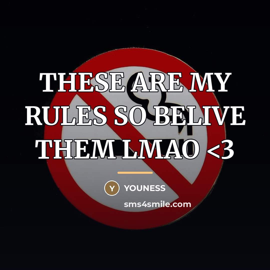 “THESE ARE MY RULES SO BELIVE THEM LMAO…” quote by YOUNESS