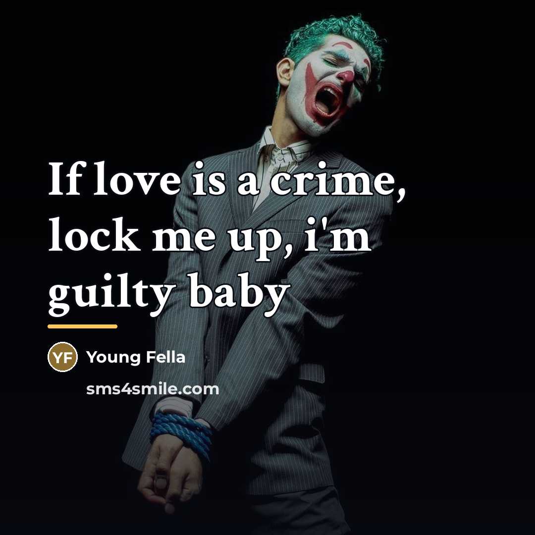 “If love is a crime, lock me up, i'm guilty…” quote by Anonymous