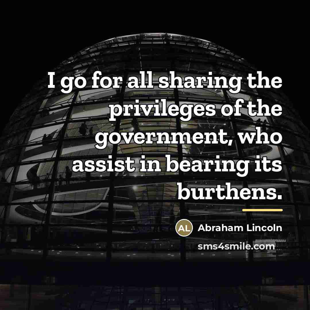 “I go for all sharing the privileges of the government,…” quote by Abraham Lincoln