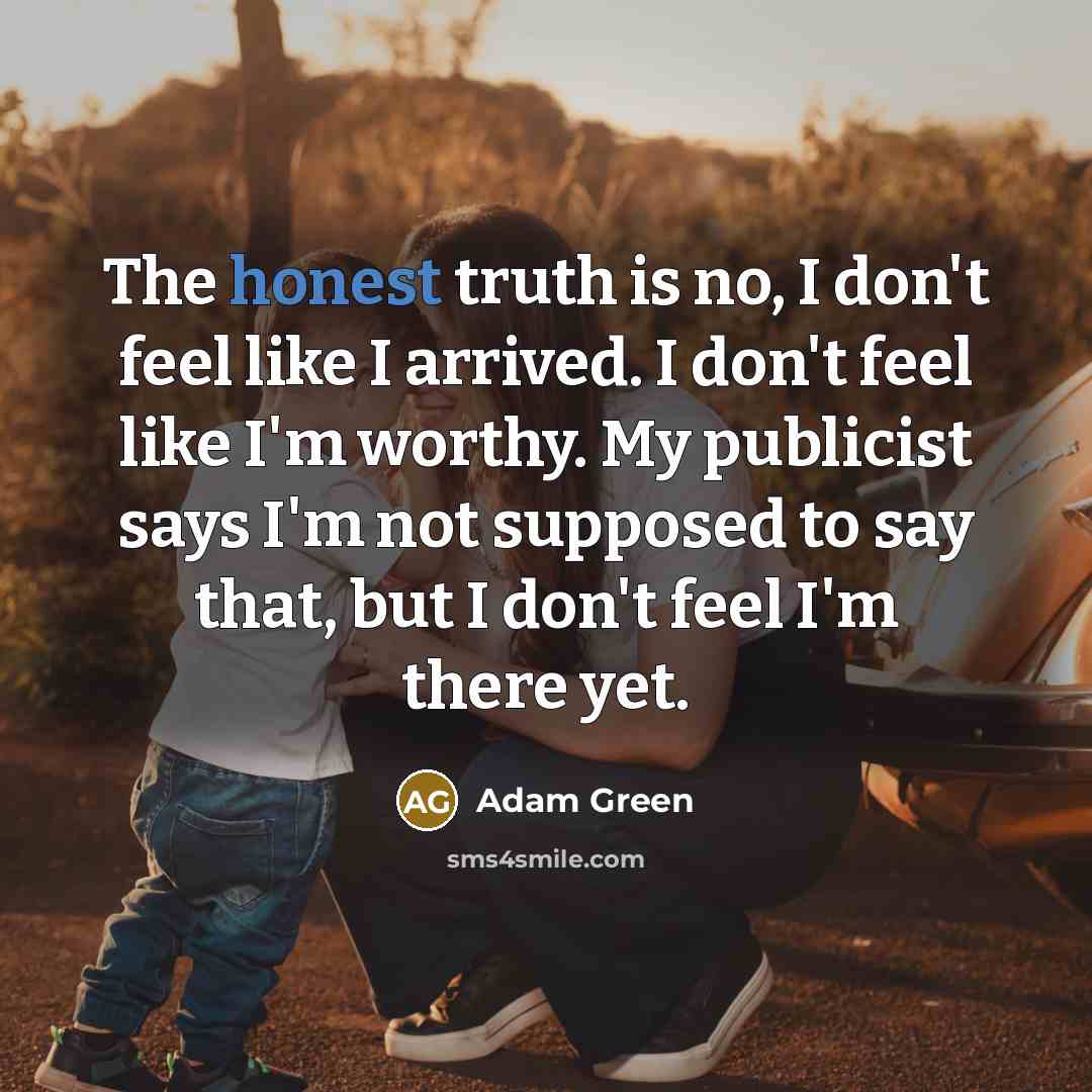 “The honest truth is no, I don't feel like I…” quote by Adam Green