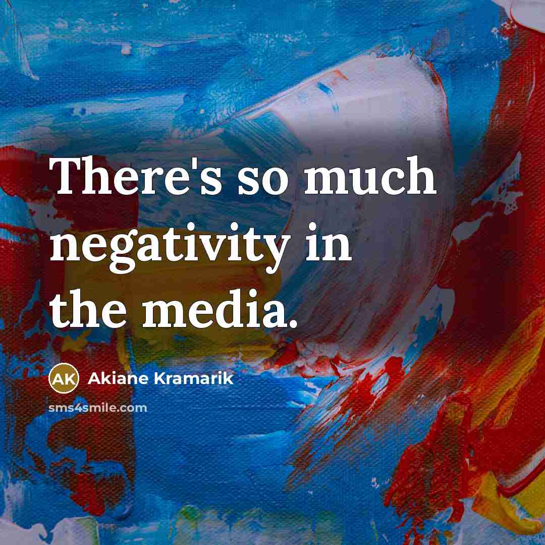 “There's so much negativity in the media.…” quote by Akiane Kramarik