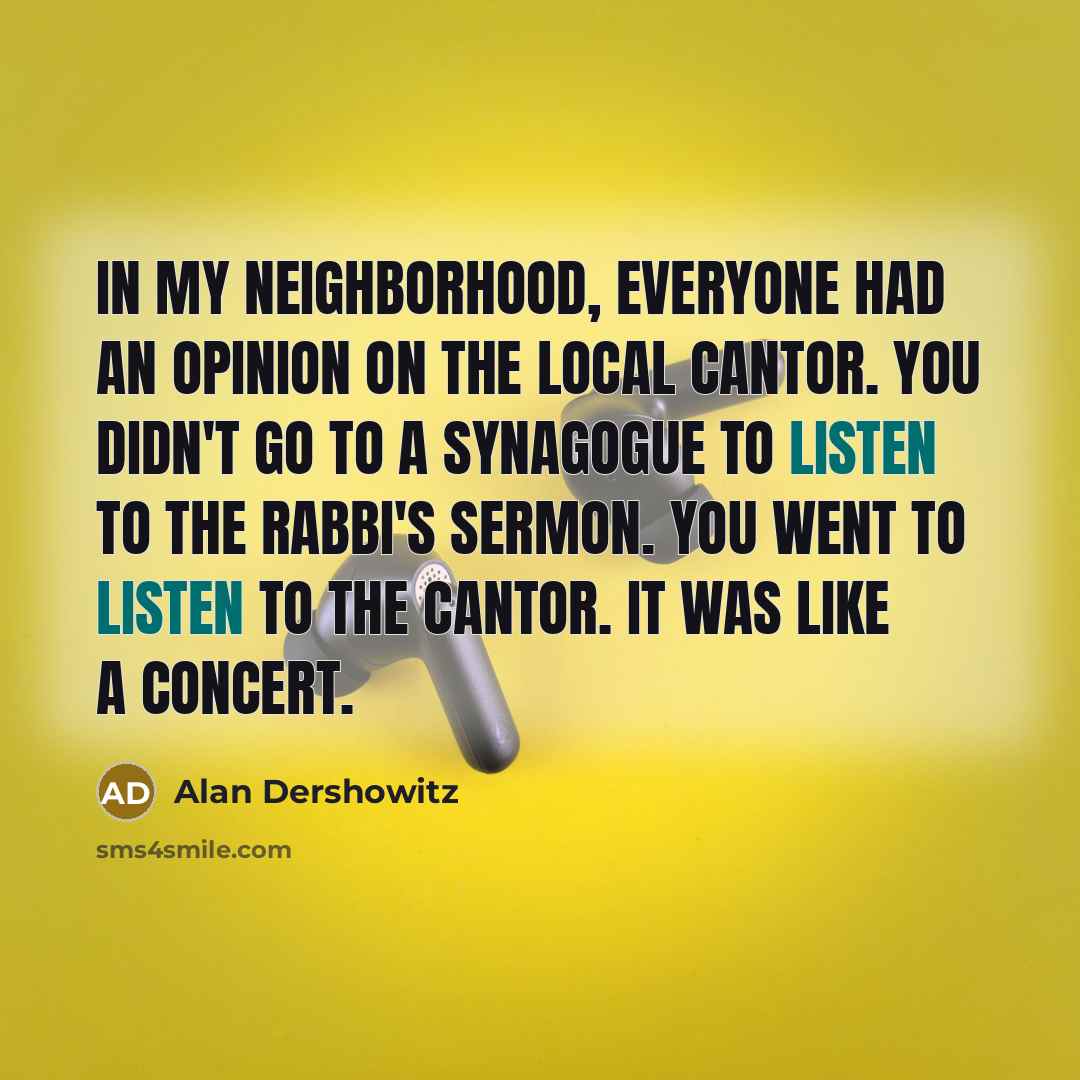 “In my neighborhood, everyone had an opinion on the local…” quote by Alan Dershowitz