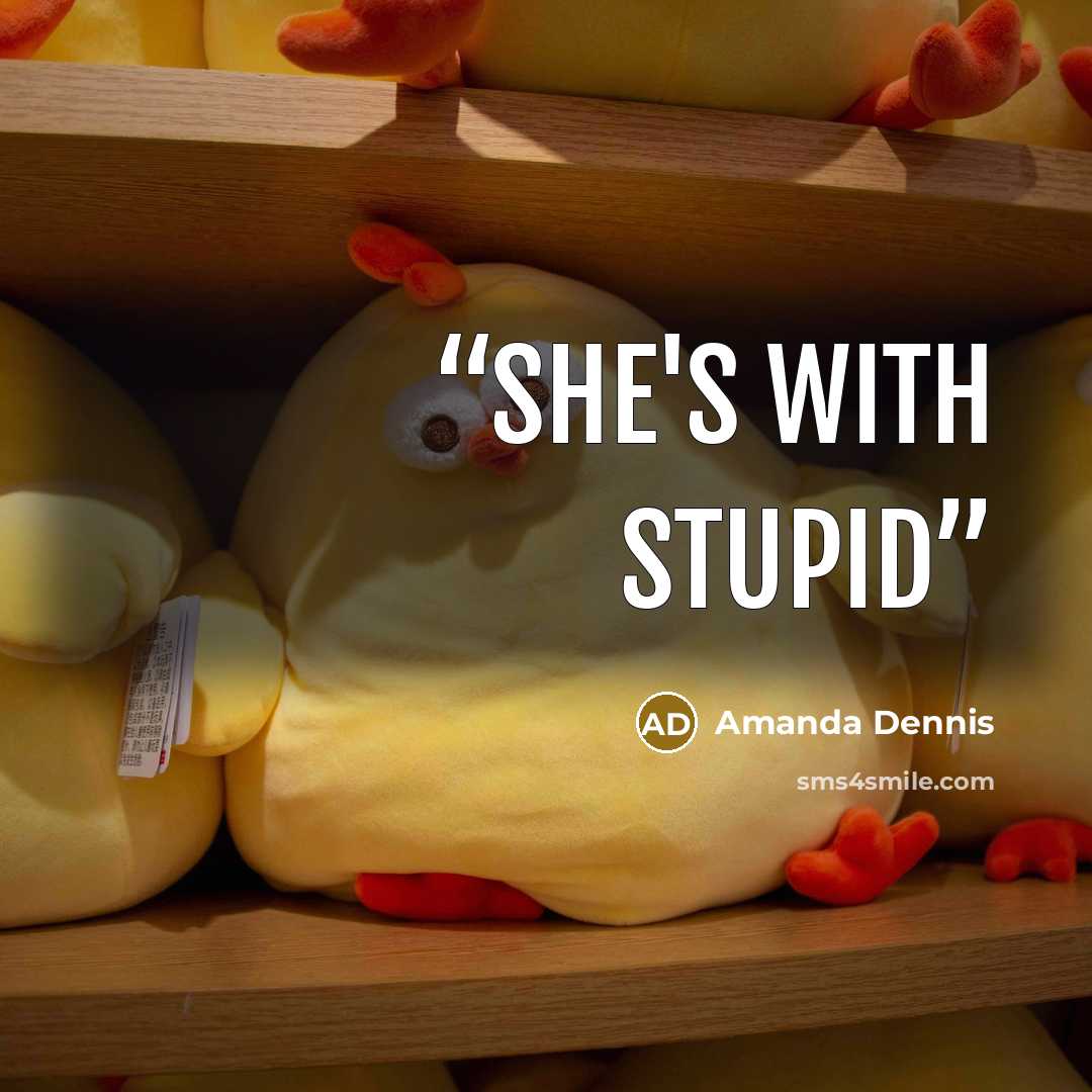 “she's with stupid” quote by Amanda Dennis