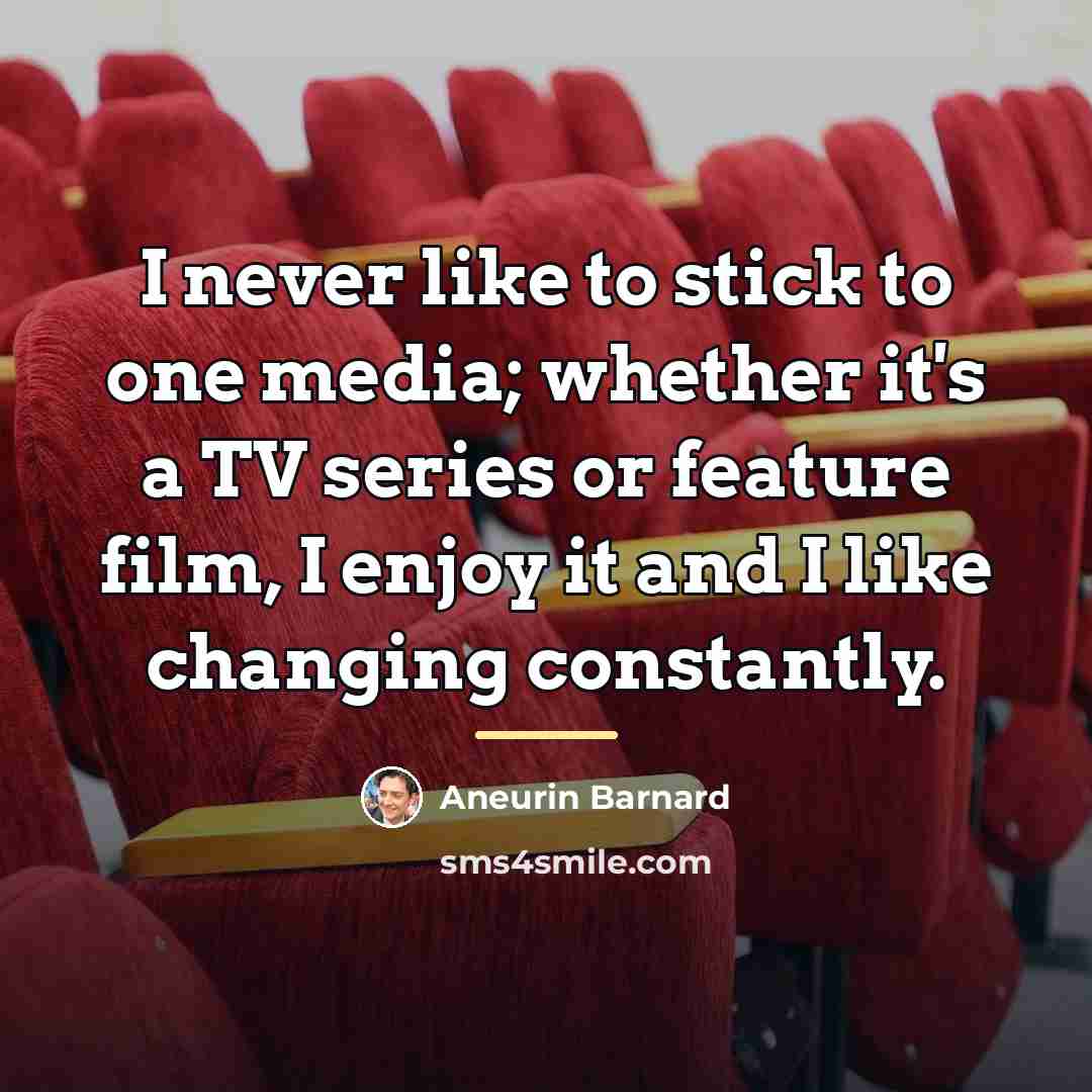 “I never like to stick to one media; whether it's…” quote by Aneurin Barnard