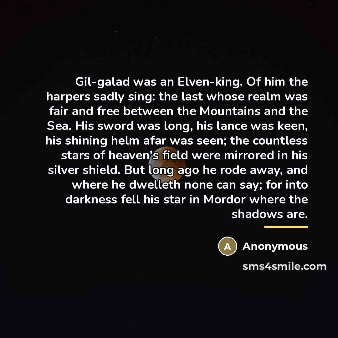 “Gil-galad was an Elven-king. Of him the harpers sadly sing:…” quote by Anonymous