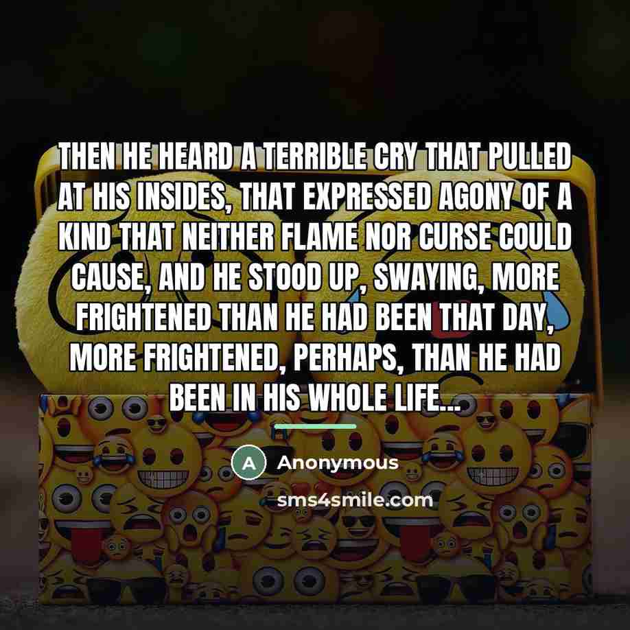 “Then he heard a terrible cry that pulled at his…” quote by Anonymous