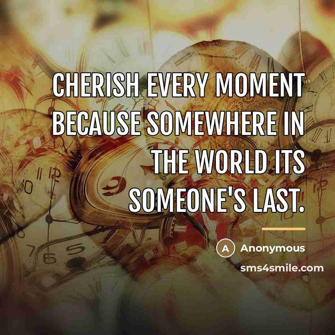 “Cherish every moment because somewhere in the world its someone's…” quote by Anonymous