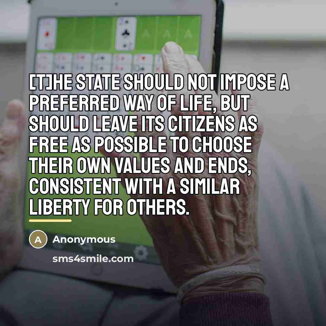 “[T]he state should not impose a preferred way of life,…” quote by Anonymous