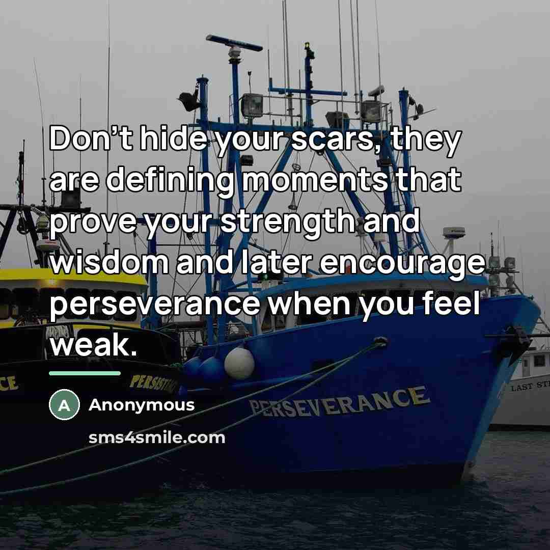 “Don't hide your scars, they are defining moments that prove…” quote by Anonymous
