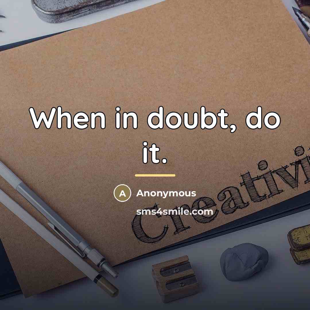 “When in doubt, do it.…” quote by Anonymous