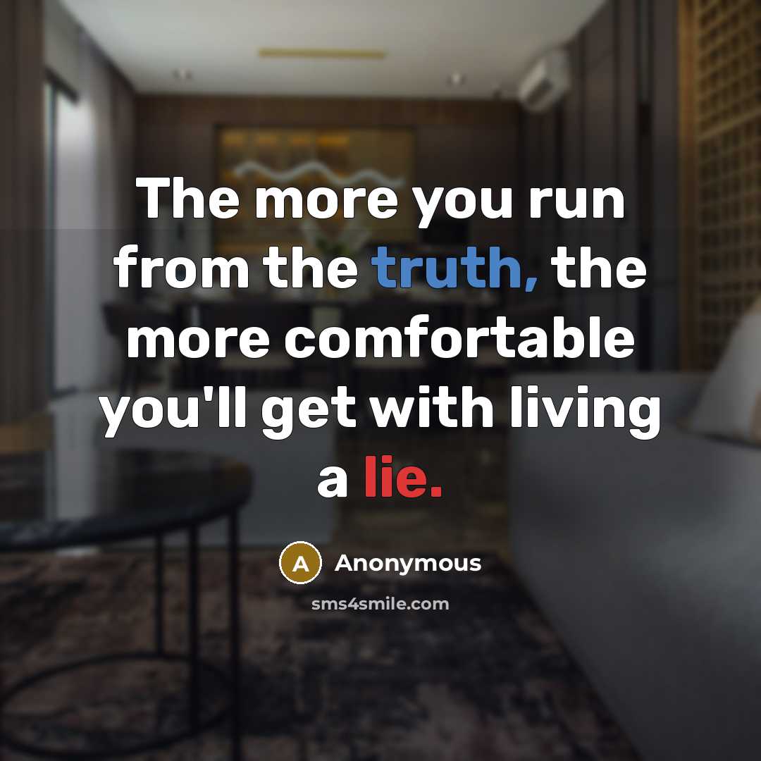 “The more you run from the truth, the more comfortable…” quote by Anonymous