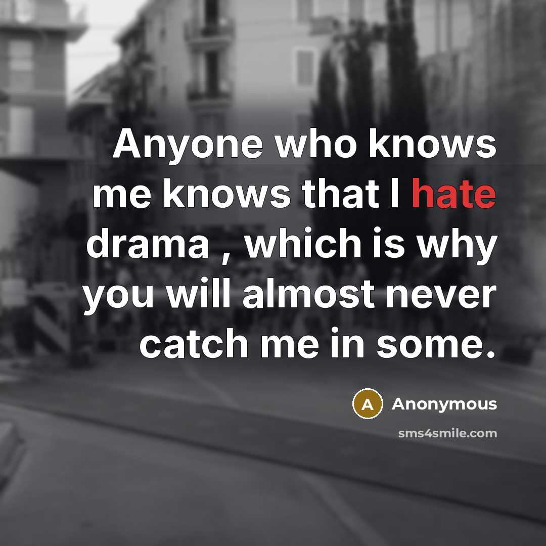 “Anyone who knows me knows that I hate drama ,…” quote by Anonymous