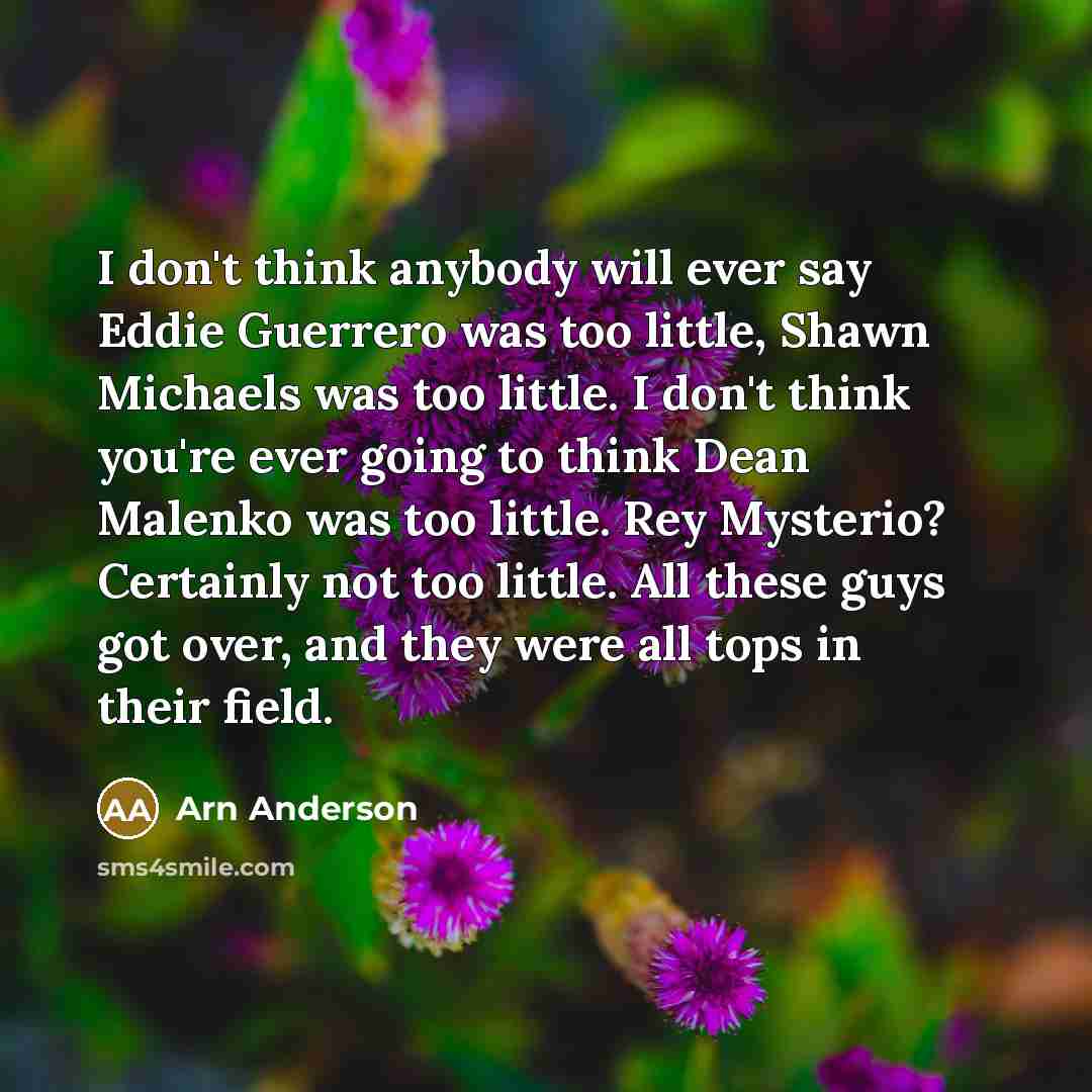 “I don't think anybody will ever say Eddie Guerrero was…” quote by Arn Anderson