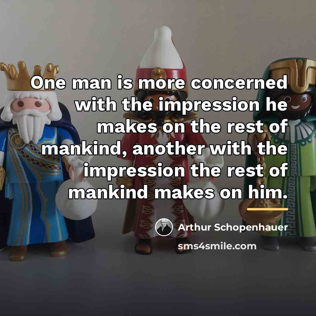 “One man is more concerned with the impression he makes…” quote by Arthur Schopenhauer