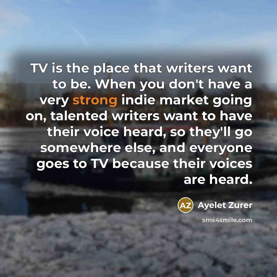 “TV is the place that writers want to be. When…” quote by Ayelet Zurer