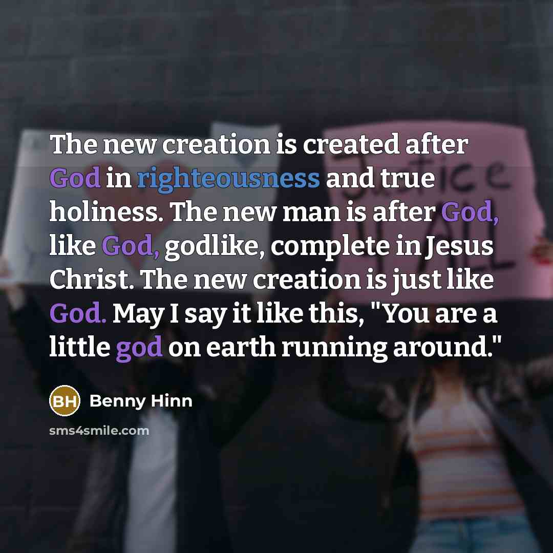“The new creation is created after God in righteousness and…” quote by Benny Hinn