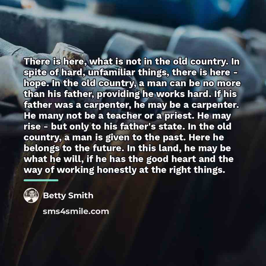 “There is here, what is not in the old country.…” quote by Betty Smith
