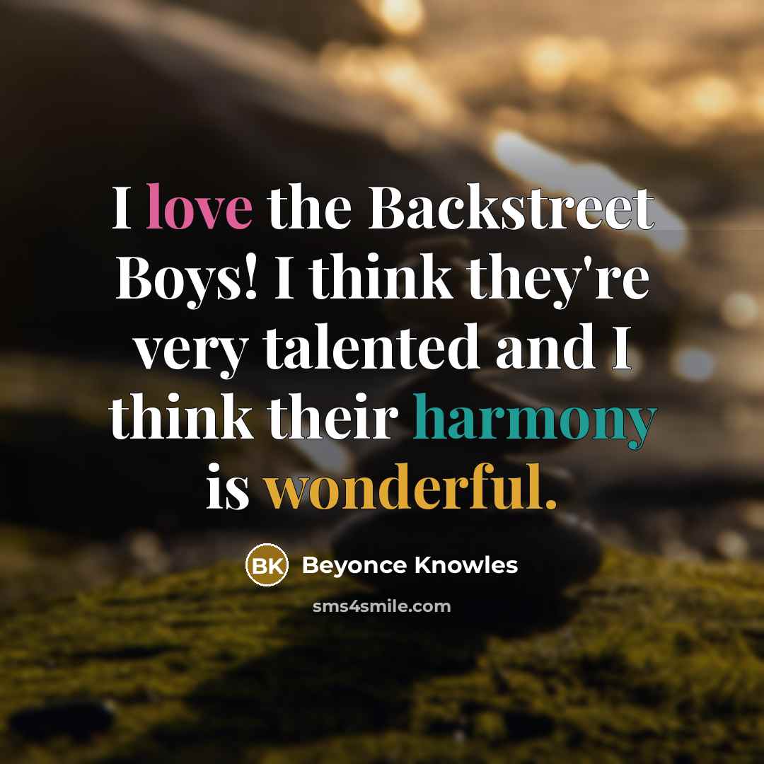 “I love the Backstreet Boys! I think they're very talented…” quote by Beyonce Knowles