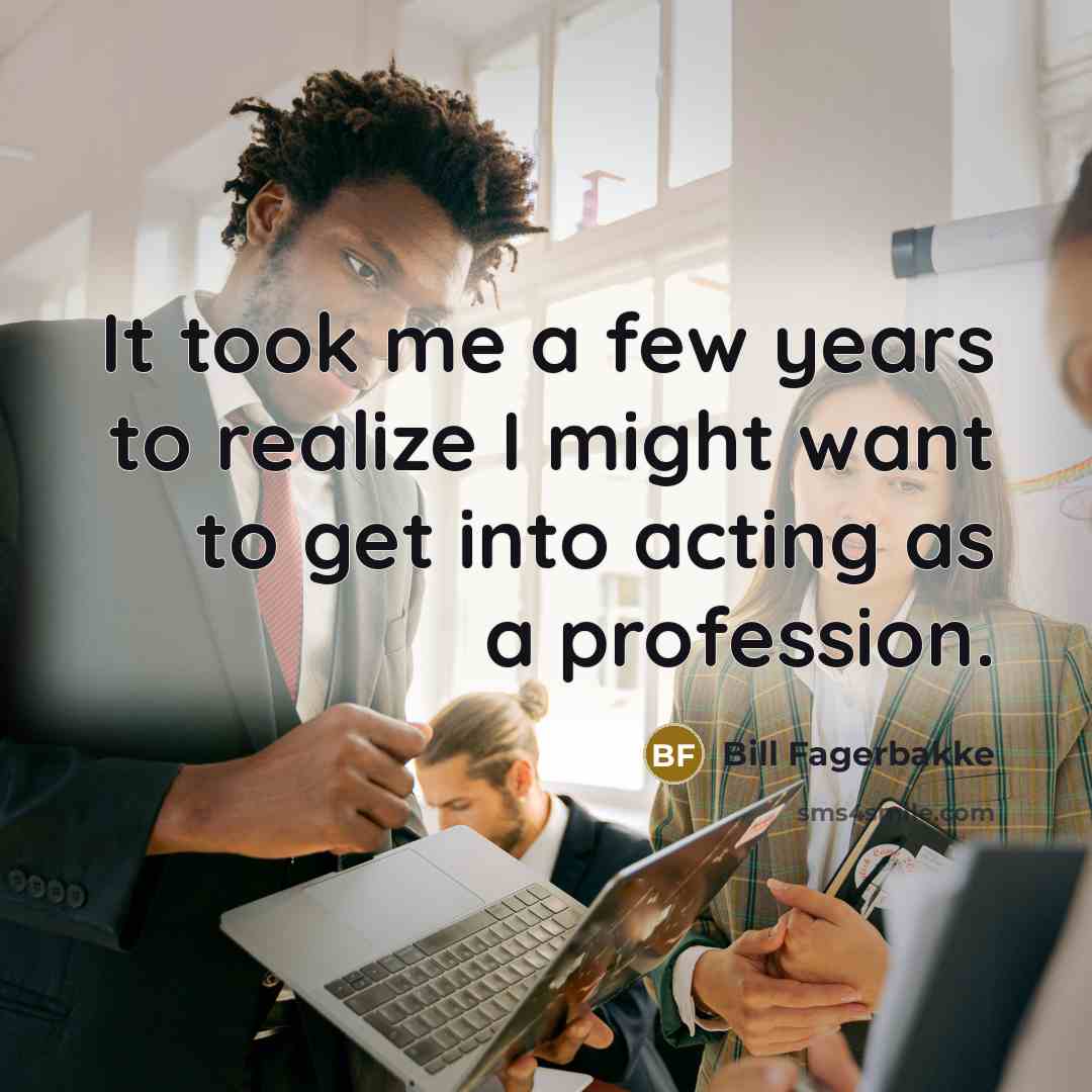“It took me a few years to realize I might…” quote by Bill Fagerbakke