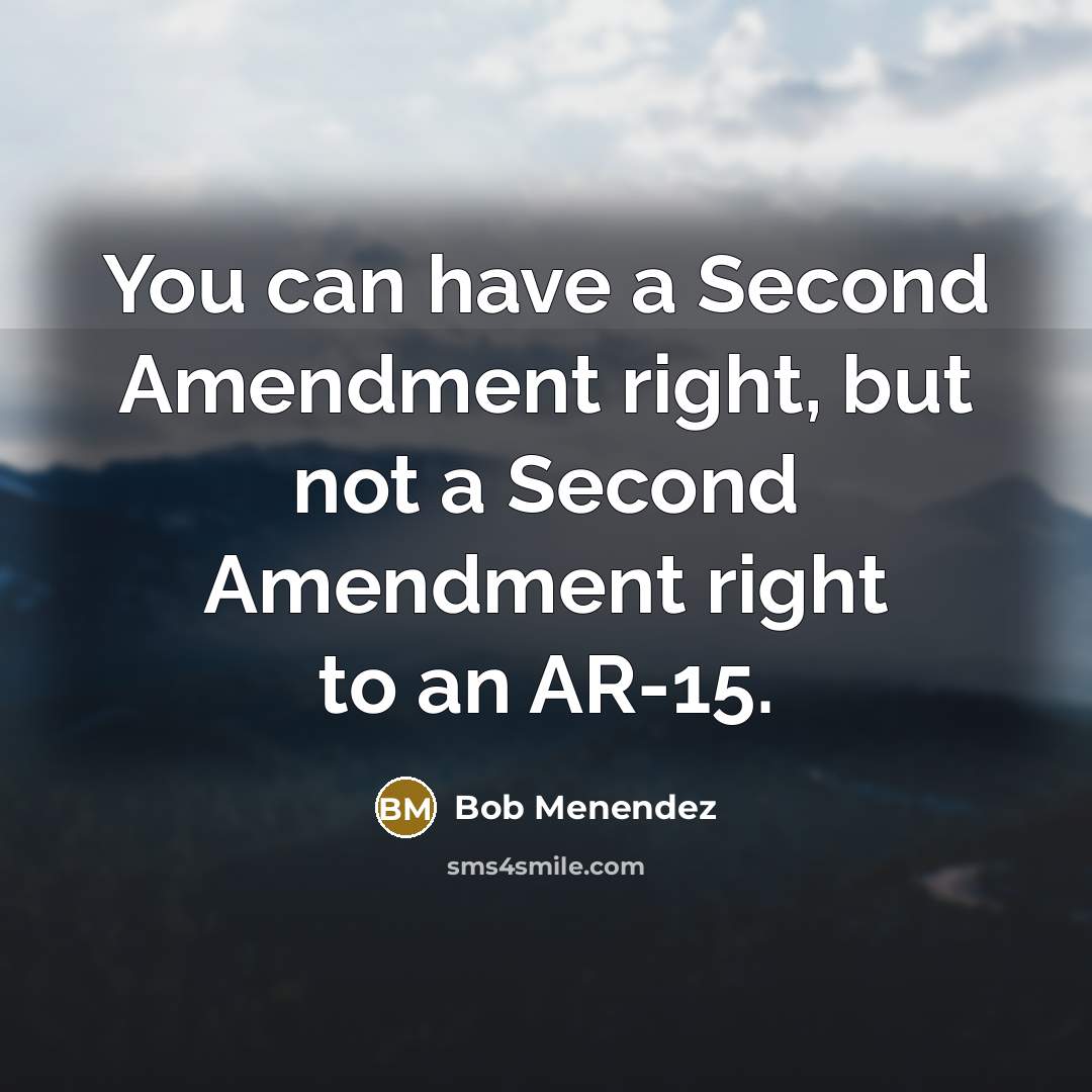 “You can have a Second Amendment right, but not a…” quote by Bob Menendez