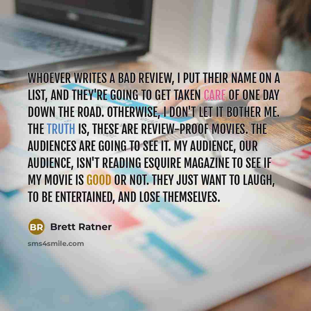 “Whoever writes a bad review, I put their name on…” quote by Brett Ratner