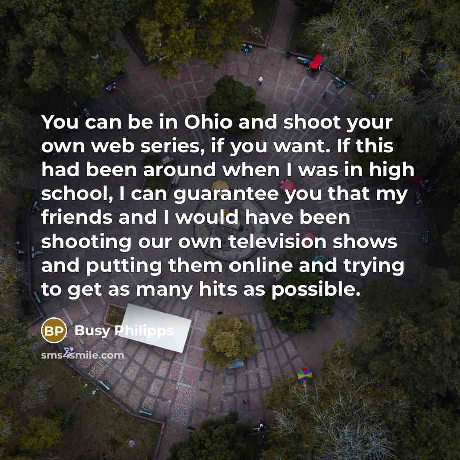 “You can be in Ohio and shoot your own web…” quote by Busy Philipps