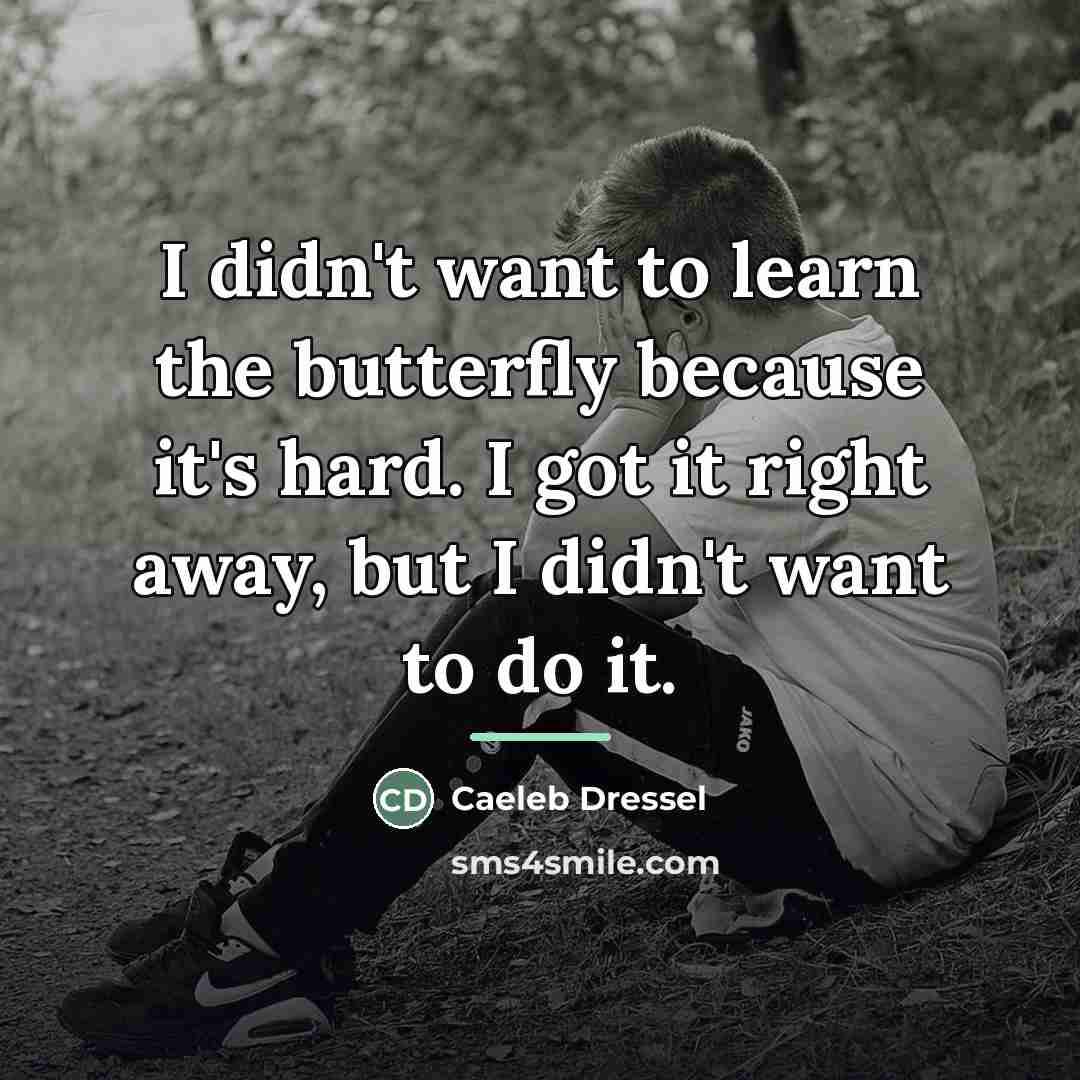 “I didn't want to learn the butterfly because it's hard.…” quote by Caeleb Dressel